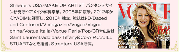 2003年バンタンヘアメイク学部卒業。ヘアメイク事務所を経てフリーランスに。Works bea’s up・JR東日本広告・パナソニックイベントVJ・DHC・SONY PS4クリエイターズwebサイト・Fasio webサイト・fashion ブランド ヴィジュアル・男性アーティストP、ジャケット写真、アーティスト写真・女性＆男性タレントetc。バンタンメイク講師もつとめる。