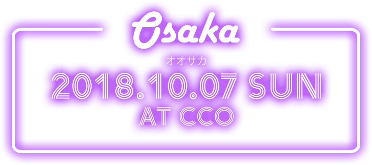 OSAKA 2018.10.07 SUN in CCO