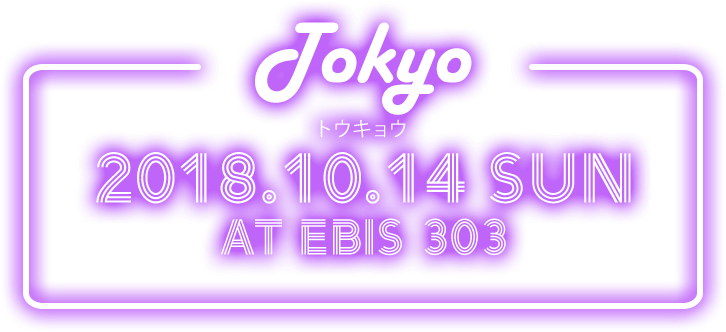 TOKYO 2018.10.14 SUN in EBiS 303