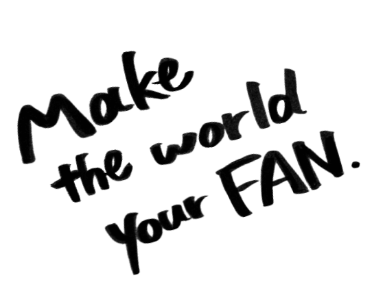 Make the world your FAN.